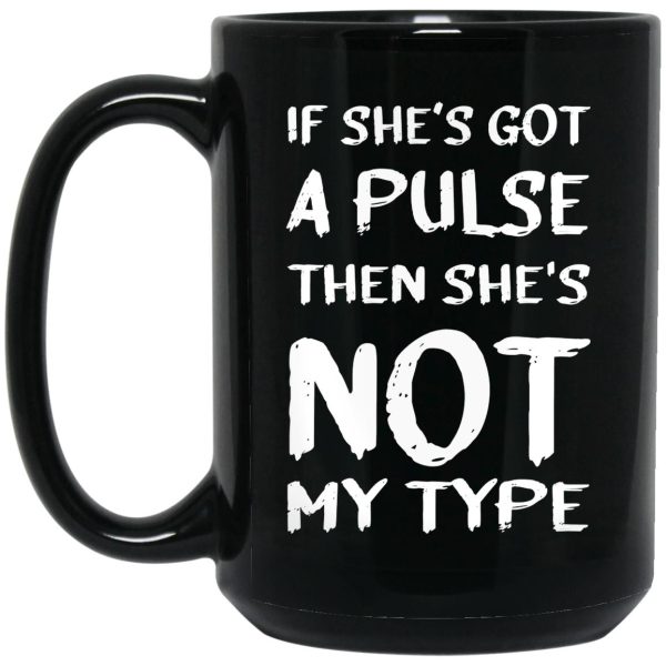 If She’s Got A Pulse Then She’s Not My Type Mugs