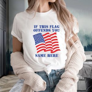 If This Flag Offends You Same Here T Shirt 1