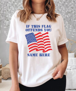 If This Flag Offends You Same Here T Shirt 2