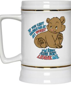 If You Cant Handle Me At My Worst Im Sorry Please Dont Leave Me Mugs 3