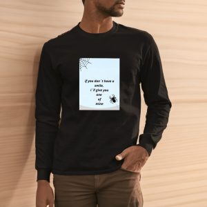 If You Don’t Have A Smile I’ll Give You One Of Mine Spider T-shirt