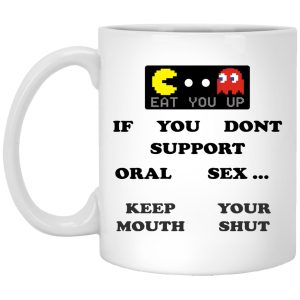 If You Dont Support Oral Sex Keep Your Mouth Shut Mugs 1