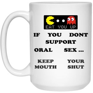 If You Dont Support Oral Sex Keep Your Mouth Shut Mugs 2