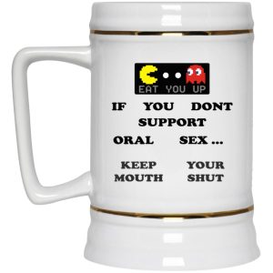 If You Dont Support Oral Sex Keep Your Mouth Shut Mugs 3