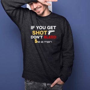 If You Get Shot Don't Bleed Shirts 2