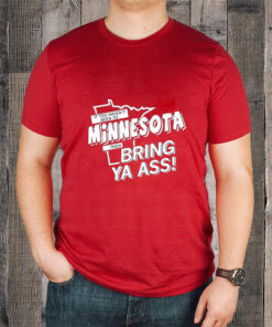 If You Haven't Been To Minnesota Then Bring Your Ass T Shirt 1