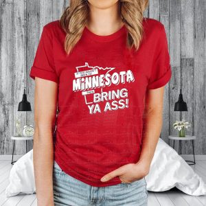 If You Haven’t Been To Minnesota Then Bring Your Ass T-Shirt