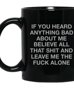 If You Heard Anything Bad About Me Mugs 1