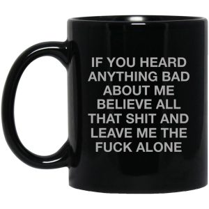 If You Heard Anything Bad About Me Mugs 1