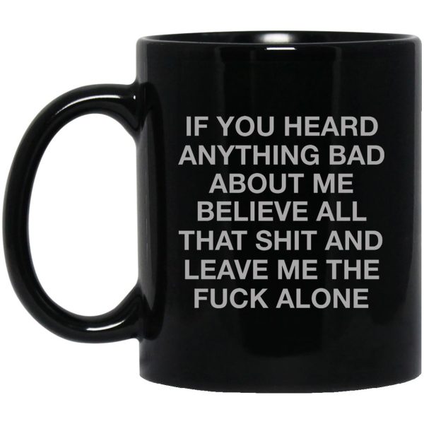 If You Heard Anything Bad About Me Mugs