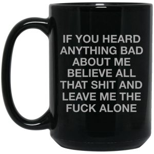 If You Heard Anything Bad About Me Mugs 2