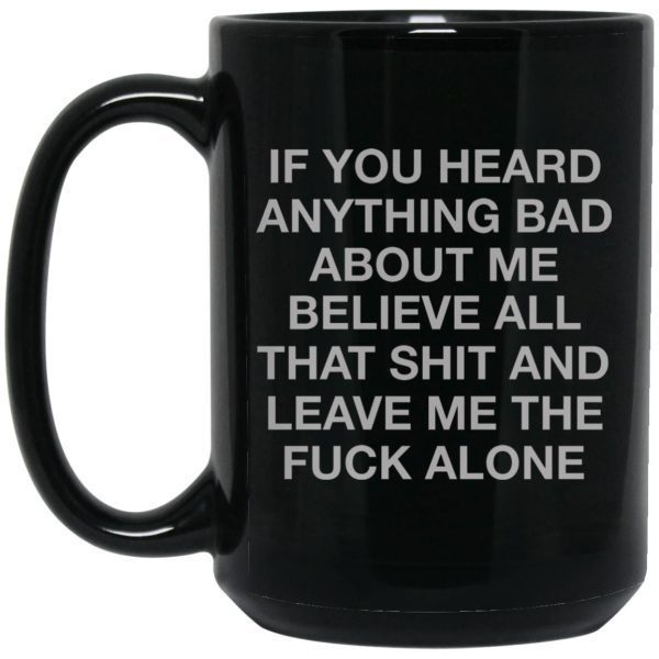 If You Heard Anything Bad About Me Mugs