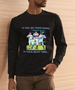 If You See These Dawgs In Your Front Yard Yankees T Shirt 2