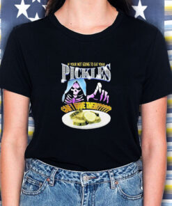 If Your Not Going To Eat Your Pickles Can I Have Them T Shirt 2