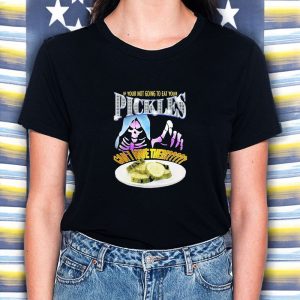 If Your Not Going To Eat Your Pickles Can I Have Them T Shirt 2