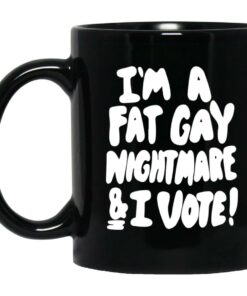 Im A Fat Gay Nightmare And I Vote Mugs 1