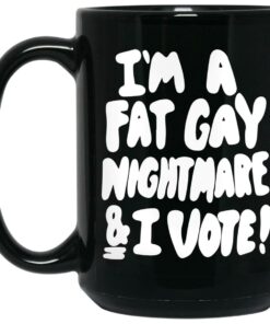 Im A Fat Gay Nightmare And I Vote Mugs 2