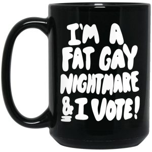 Im A Fat Gay Nightmare And I Vote Mugs 2