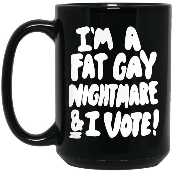 I’m A Fat Gay Nightmare And I Vote Mugs