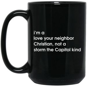 Im A Love Your Neighbor Christian Not A Storm The Capitol Kind Mugs 2