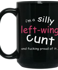 Im A Silly Left Wing Cunt And Fucking Proud Of It Mugs 2