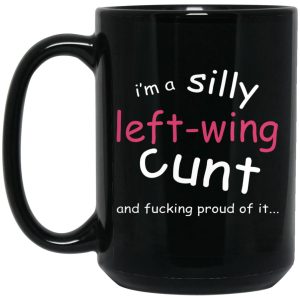 Im A Silly Left Wing Cunt And Fucking Proud Of It Mugs 2