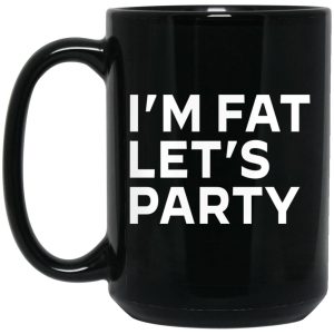 I’m Fat Let’s Party Mugs