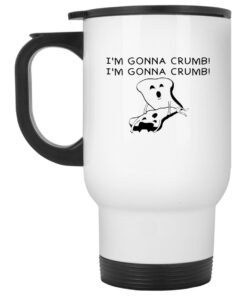 I'm Gonna Crumb Mugs 1 Im Gonna Crumb Mugs 2