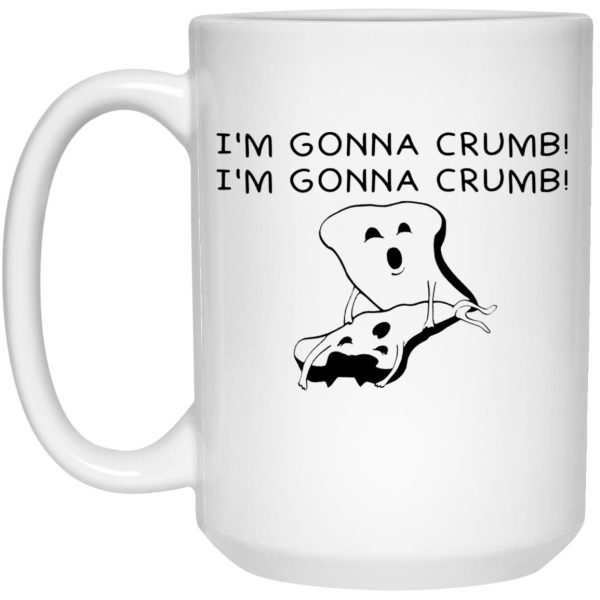 I’m Gonna Crumb Mugs