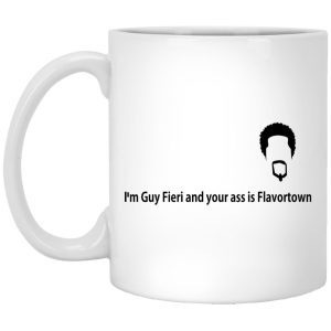 Im Guy Fieri And Your Ass Is Flavortown Mugs 1