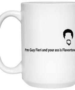 I'm Guy Fieri And Your Ass Is Flavortown Mugs 1 Im Guy Fieri And Your Ass Is Flavortown Mugs 2