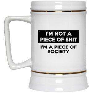 Im Not A Piece Of Shit Im A Piece Of Society Mugs 3