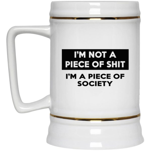 I’m Not A Piece Of Shit I’m A Piece Of Society Mugs