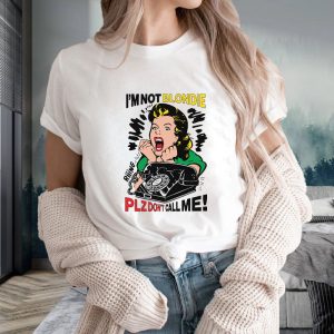 Im Not Blondie Plz Dont Call Me T Shirt 1