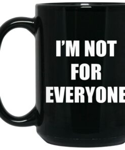 I'm Not For Everyone Mugs 1 Im Not For Everyone Mugs 2