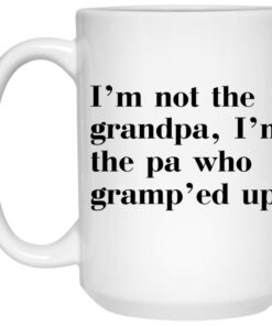 I'm Not The Grandpa I'm The Pa Who Gramp'ed Up Mug 2 Im Not The Grandpa Im The Pa Who Gramped Up Mug 3