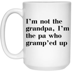 Im Not The Grandpa Im The Pa Who Gramped Up Mug 3