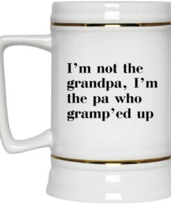 I'm Not The Grandpa I'm The Pa Who Gramp'ed Up Mug 3 Im Not The Grandpa Im The Pa Who Gramped Up Mug 4