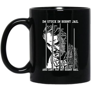 I’m Stuck In Horny Jail And Can’t Pay My Horny Bail Mugs