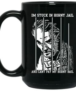I'm Stuck In Horny Jail And Can't Pay My Horny Bail Mugs 1 Im Stuck In Horny Jail And Cant Pay My Horny Bail Mugs 2