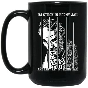 Im Stuck In Horny Jail And Cant Pay My Horny Bail Mugs 2