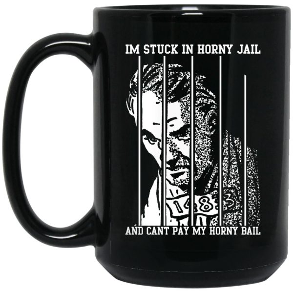 I’m Stuck In Horny Jail And Can’t Pay My Horny Bail Mugs