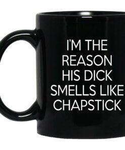 Im The Reason His Dick Smells Like Chapstick Mugs 1