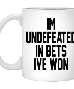 Im Undefeated In Bets Ive Won Mugs 1