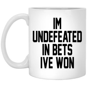 I’m Undefeated In Bets I’ve Won Mugs