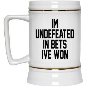 Im Undefeated In Bets Ive Won Mugs 3