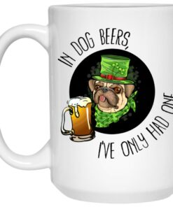 In Dog Beers I’ve Only Had One Mugs 1 In Dog Beers I've Only Had One Mugs 2