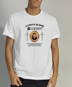 In Loving Memory Buckshot But Do Not Stand At My Grave And Cry Shirts 1