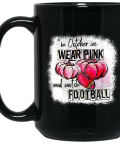 In October We Wear Pink And Watch Football Mugs 2
