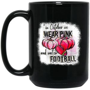 In October We Wear Pink And Watch Football Mugs 2